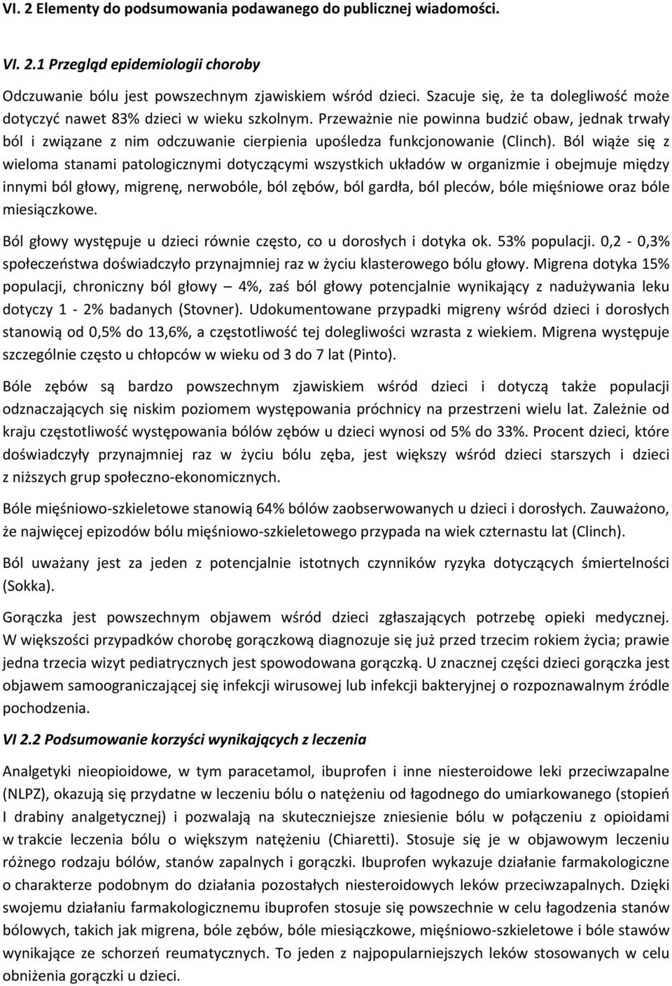 Przeważnie nie powinna budzić obaw, jednak trwały ból i związane z nim odczuwanie cierpienia upośledza funkcjonowanie (Clinch).