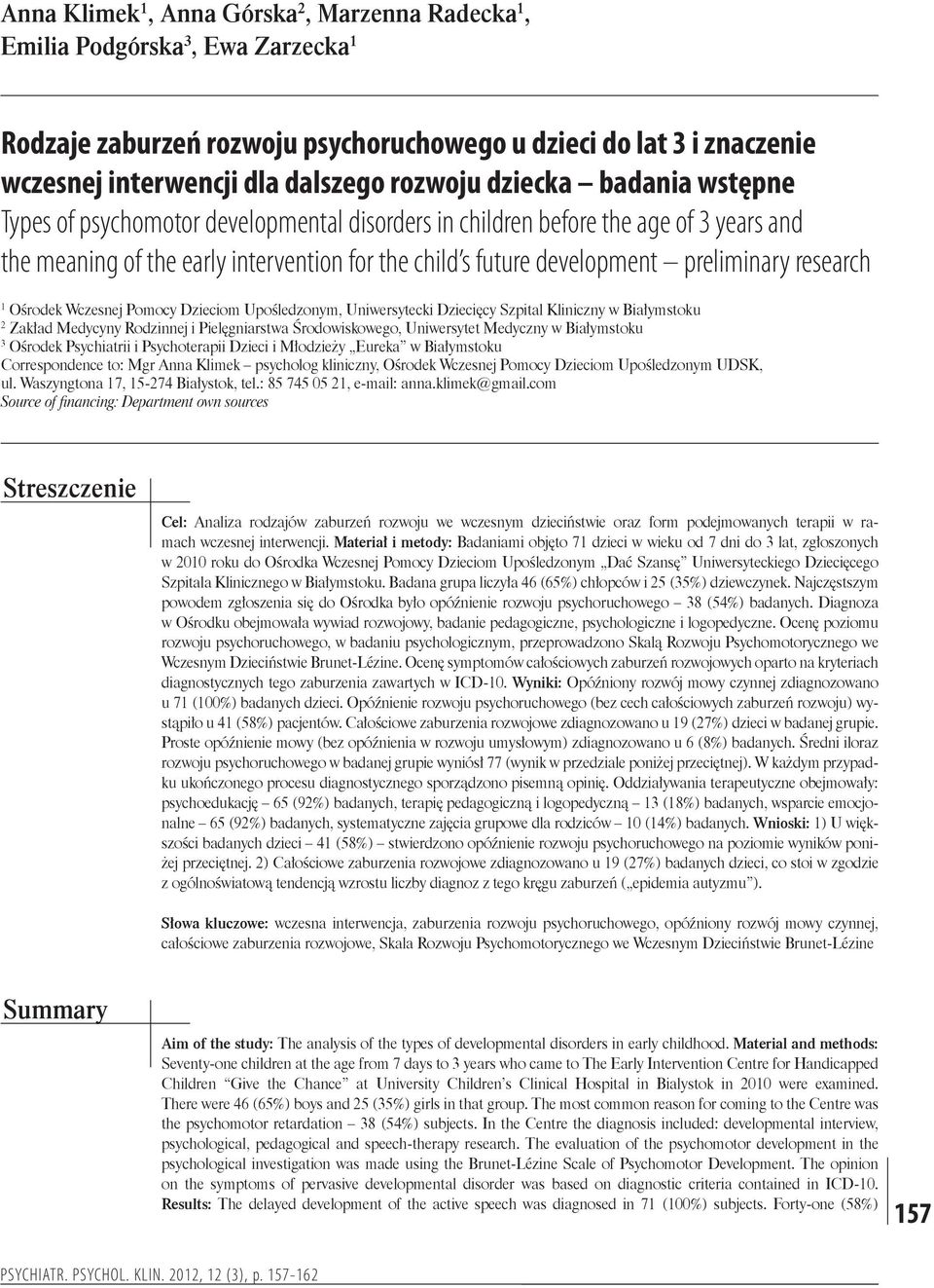 research 1 Ośrodek Wczesnej Pomocy Dzieciom Upośledzonym, Uniwersytecki Dziecięcy Szpital Kliniczny w Białymstoku 2 Zakład Medycyny Rodzinnej i Pielęgniarstwa Środowiskowego, Uniwersytet Medyczny w