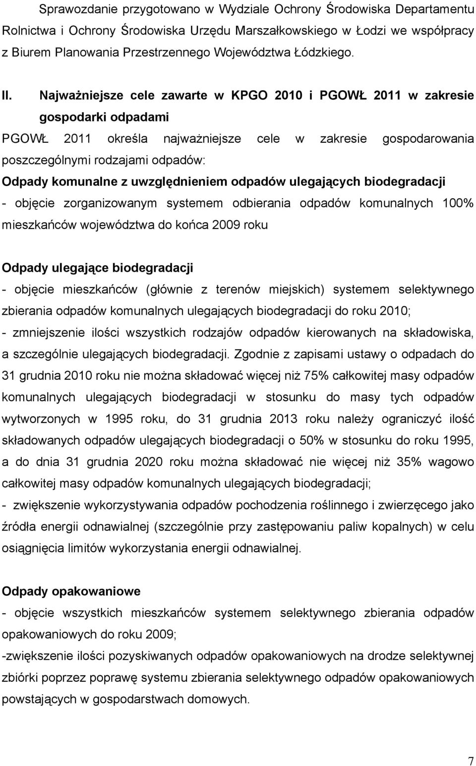 Najważniejsze cele zawarte w KPGO 2010 i PGOWŁ 2011 w zakresie gospodarki odpadami PGOWŁ 2011 określa najważniejsze cele w zakresie gospodarowania poszczególnymi rodzajami odpadów: Odpady komunalne z