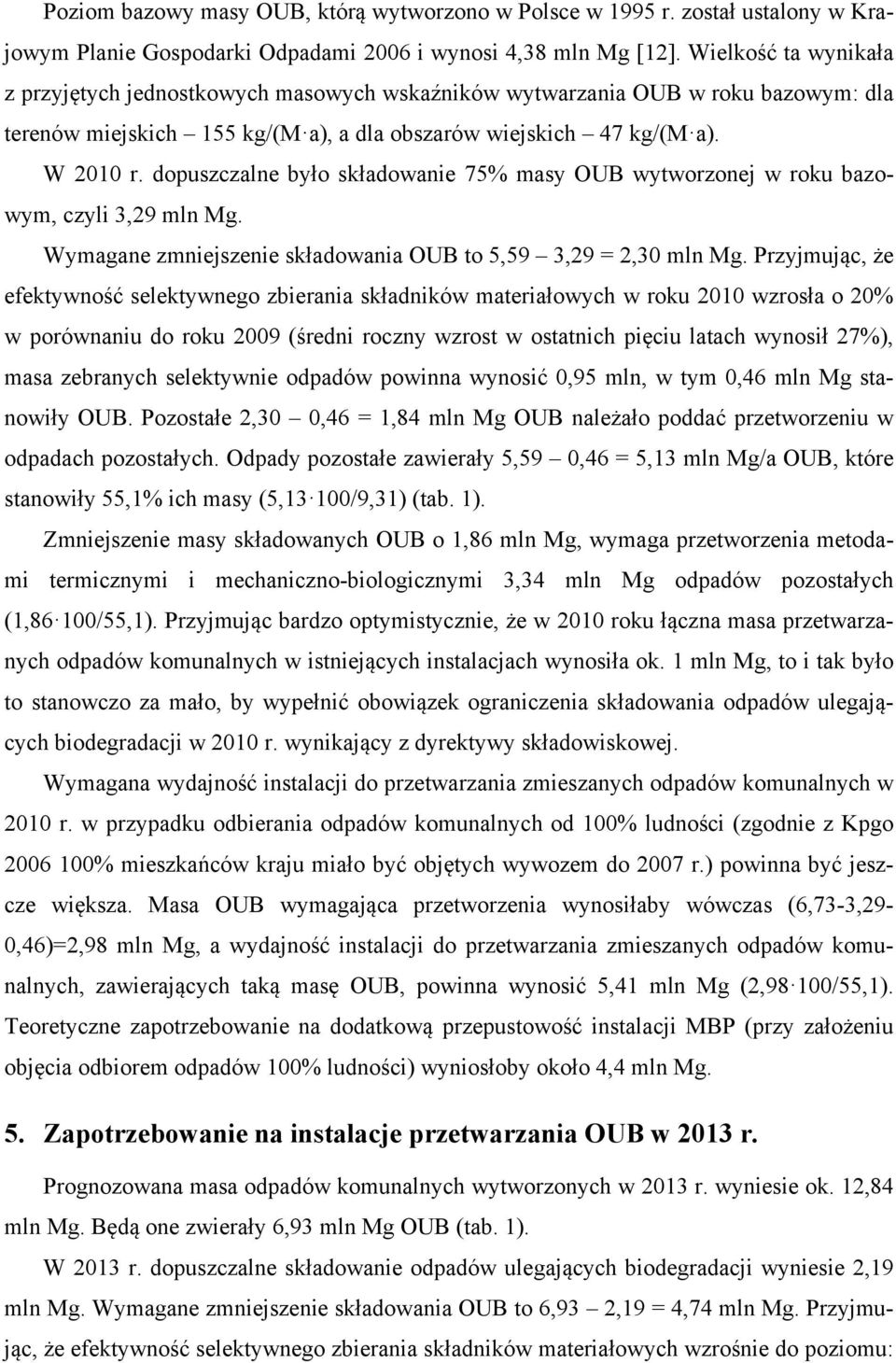 dopuszczalne było składowanie 75% masy OUB wytworzonej w roku bazowym, czyli 3,29 mln Mg. Wymagane zmniejszenie składowania OUB to 5,59 3,29 = 2,30 mln Mg.