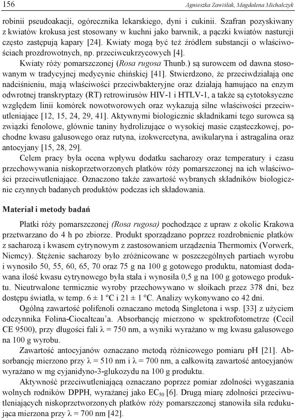 Kwiaty mogą być też źródłem substancji o właściwościach prozdrowotnych, np. przeciwcukrzycowych [4]. Kwiaty róży pomarszczonej (Rosa rugosa Thunb.
