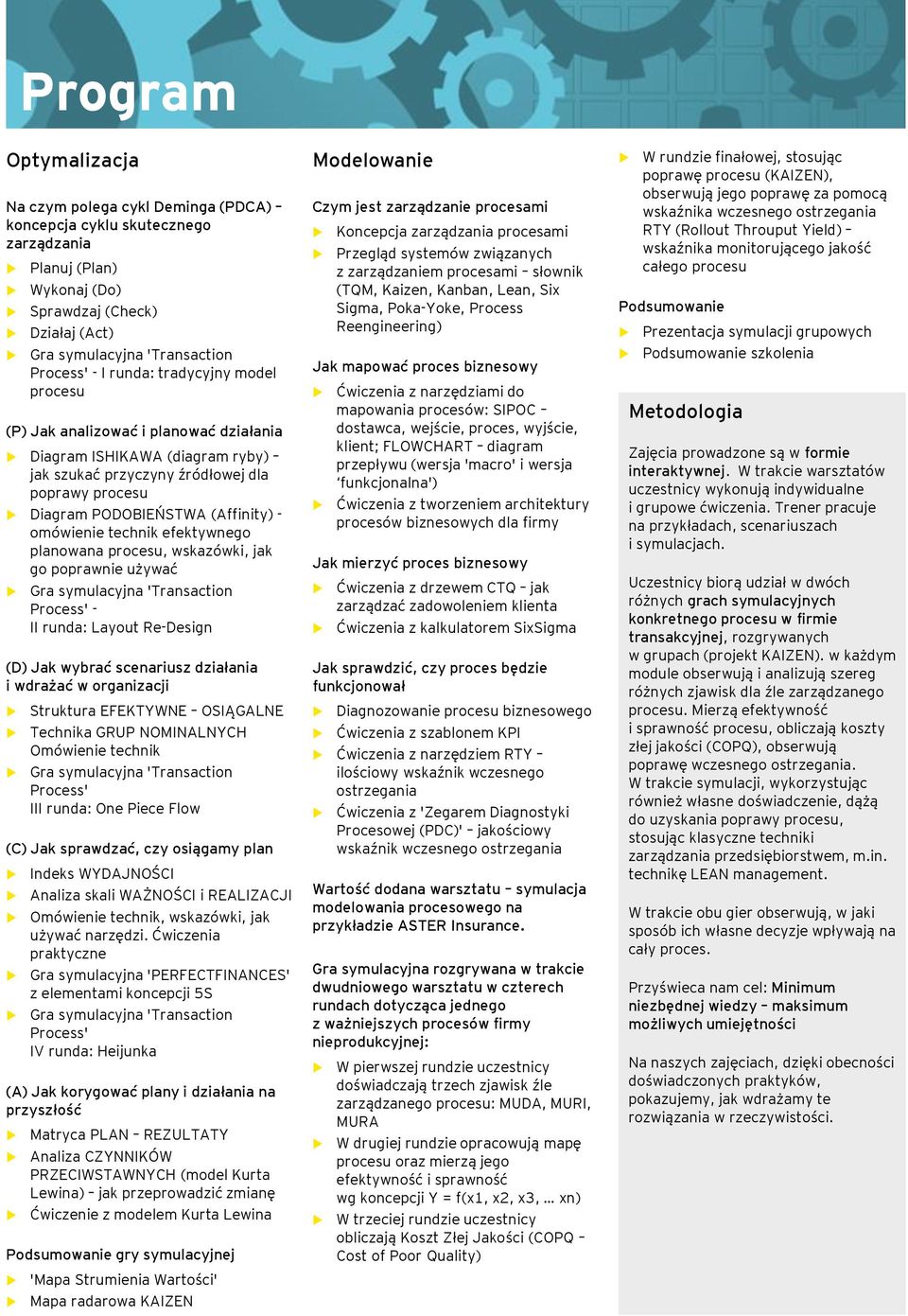 efektywnego planowana, wskazówki, jak go poprawnie używać Gra symulacyjna 'Transaction Process' - II runda: Layout Re-Design (D) Jak wybrać scenariusz działania i wdrażać w organizacji Struktura