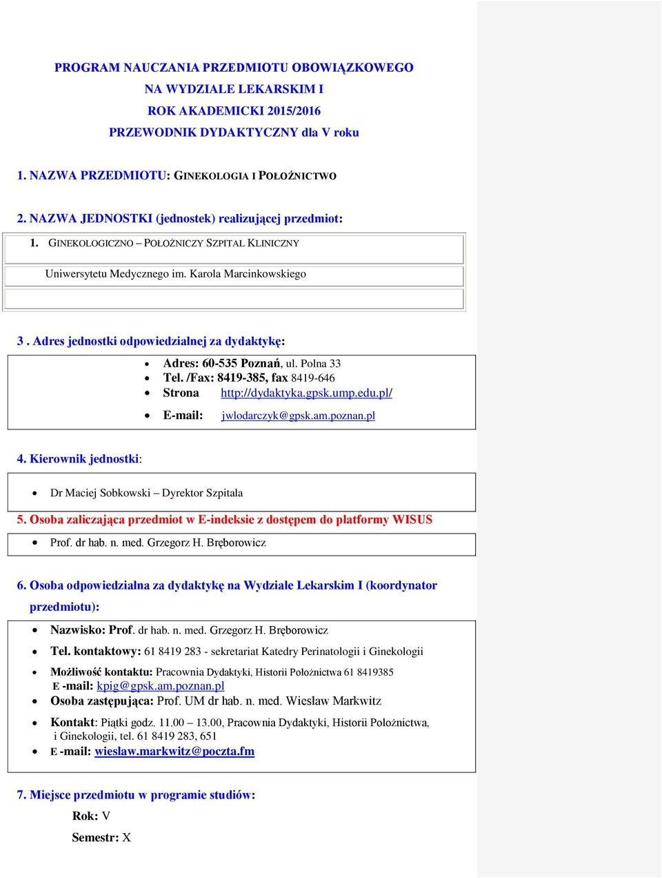 Adres jednostki odpowiedzialnej za dydaktykę: Adres: 60-535 Poznań, ul. Polna 33 Tel. /Fax: 849-385, fax 849-646 Strona http://dydaktyka.gpsk.ump.edu.pl/ E-mail: jwlodarczyk@gpsk.am.poznan.pl 4.