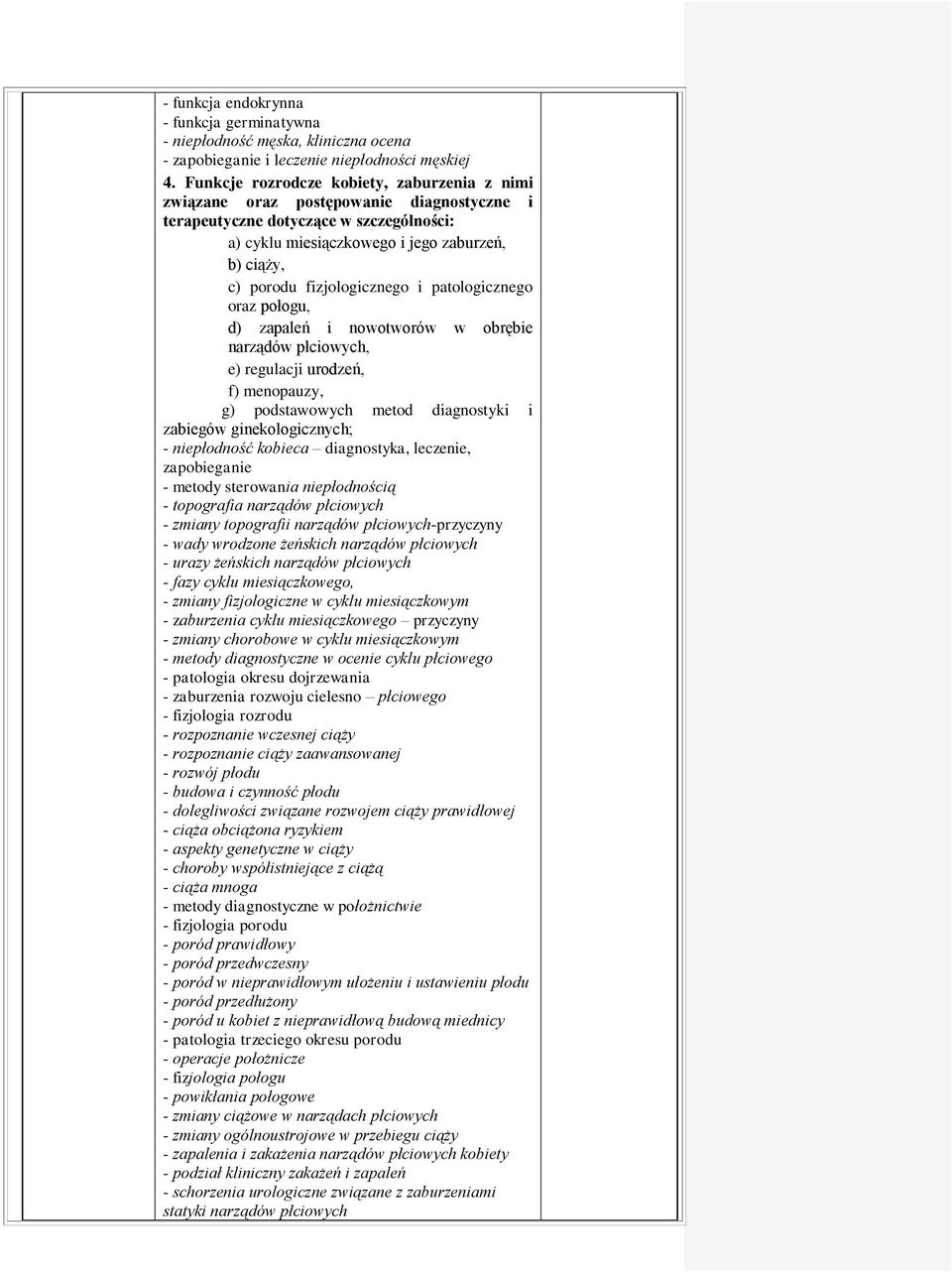 fizjologicznego i patologicznego oraz połogu, d) zapaleń i nowotworów w obrębie narządów płciowych, e) regulacji urodzeń, f) menopauzy, g) podstawowych metod diagnostyki i zabiegów ginekologicznych;