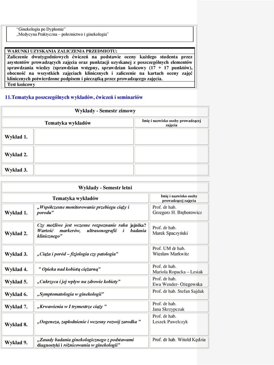 zaliczenie na kartach oceny zajęć klinicznych potwierdzone podpisem i pieczątką przez prowadzącego zajęcia. Test końcowy.