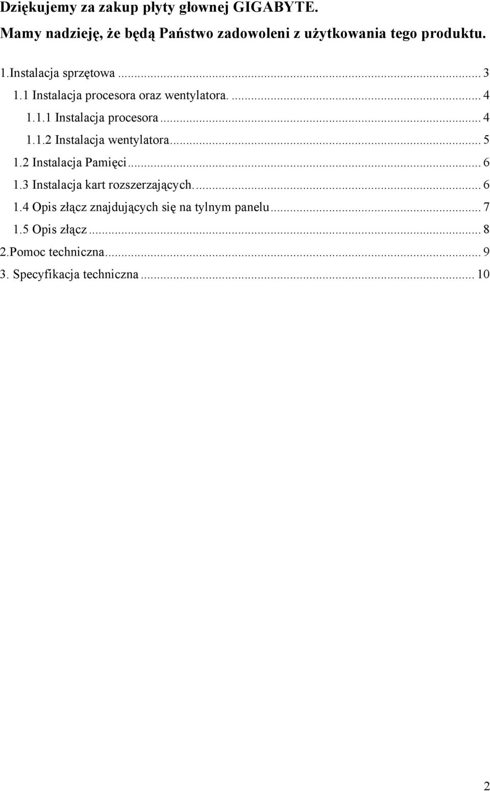 .. 5 1.2 Instalacja Pamięci... 6 1.3 Instalacja kart rozszerzających... 6 1.4 Opis złącz znajdujących się na tylnym panelu.