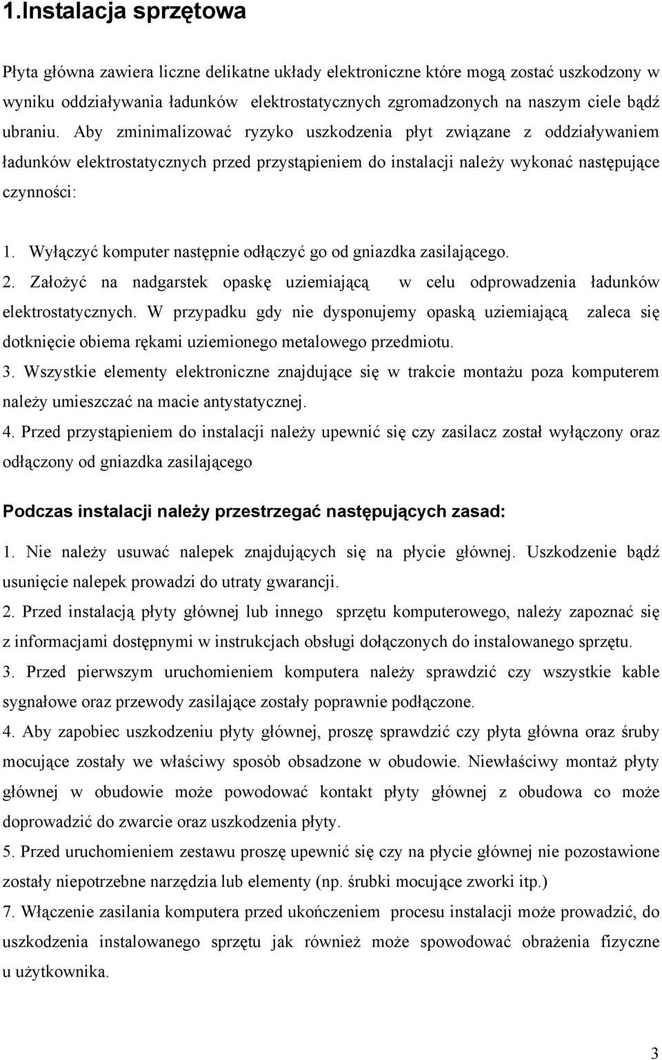 Wyłączyć komputer następnie odłączyć go od gniazdka zasilającego. 2. Założyć na nadgarstek opaskę uziemiającą w celu odprowadzenia ładunków elektrostatycznych.