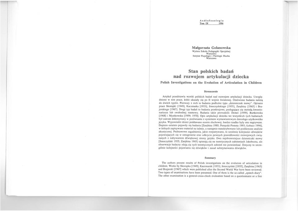 Uwzględniono w nim prace, kt6re ukazały się po II wojnie ~wiatowej. Om6wione badania należą do dwóch typ6w. Pierwszy z nich to badania podłużne typu "dzienniczek mowy".