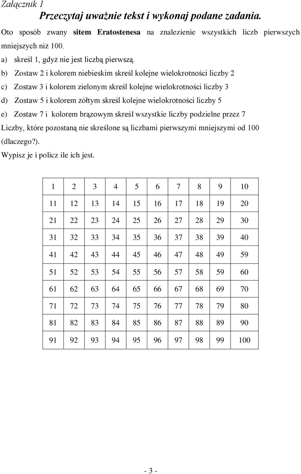 b) Zostaw 2 i kolorem niebieskim skreśl kolejne wielokrotności liczby 2 c) Zostaw 3 i kolorem zielonym skreśl kolejne wielokrotności liczby 3 d) Zostaw 5 i kolorem żółtym skreśl kolejne