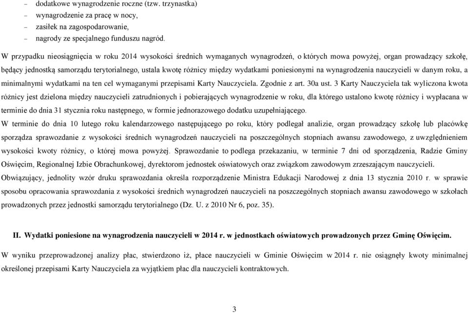 między wydatkami poniesionymi na nauczycieli w danym roku, a minimalnymi wydatkami na ten cel wymaganymi przepisami Karty Nauczyciela. Zgodnie z art. 30a ust.