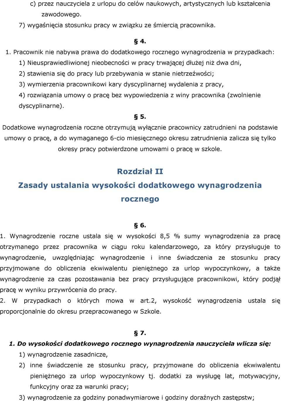 stanie nietrzeźwości; 3) wymierzenia pracownikowi kary dyscyplinarnej wydalenia z pracy, 4) rozwiązania umowy o pracę bez wypowiedzenia z winy pracownika (zwolnienie dyscyplinarne). 5.