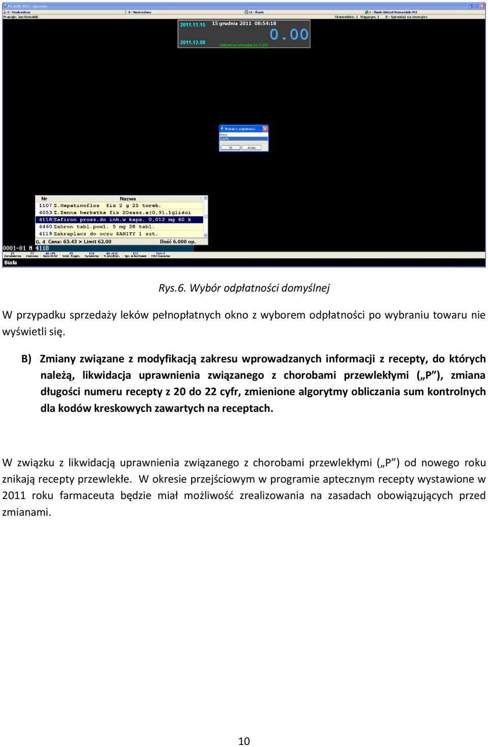 numeru recepty z 20 do 22 cyfr, zmienione algorytmy obliczania sum kontrolnych dla kodów kreskowych zawartych na receptach.