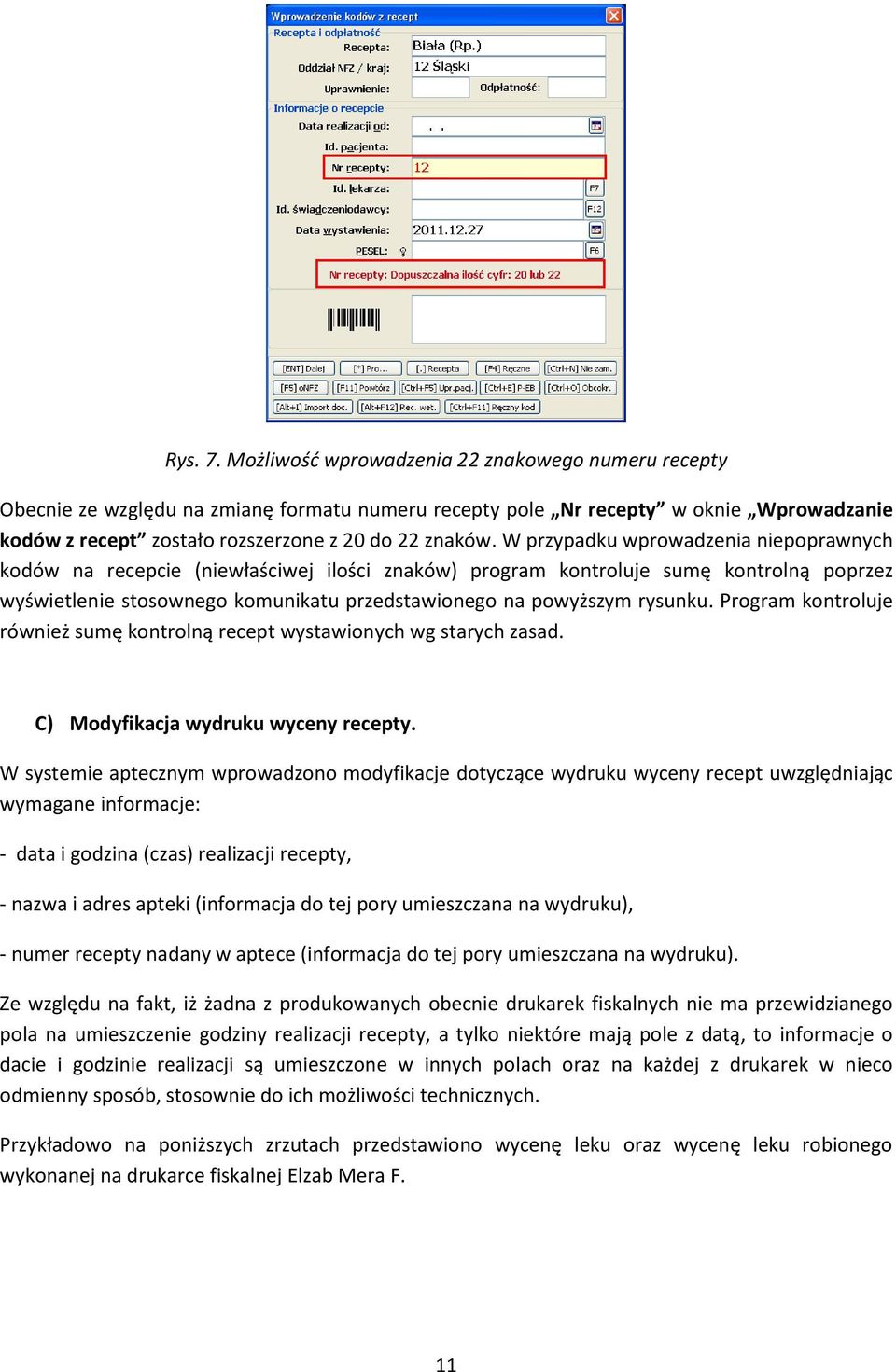 W przypadku wprowadzenia niepoprawnych kodów na recepcie (niewłaściwej ilości znaków) program kontroluje sumę kontrolną poprzez wyświetlenie stosownego komunikatu przedstawionego na powyższym rysunku.