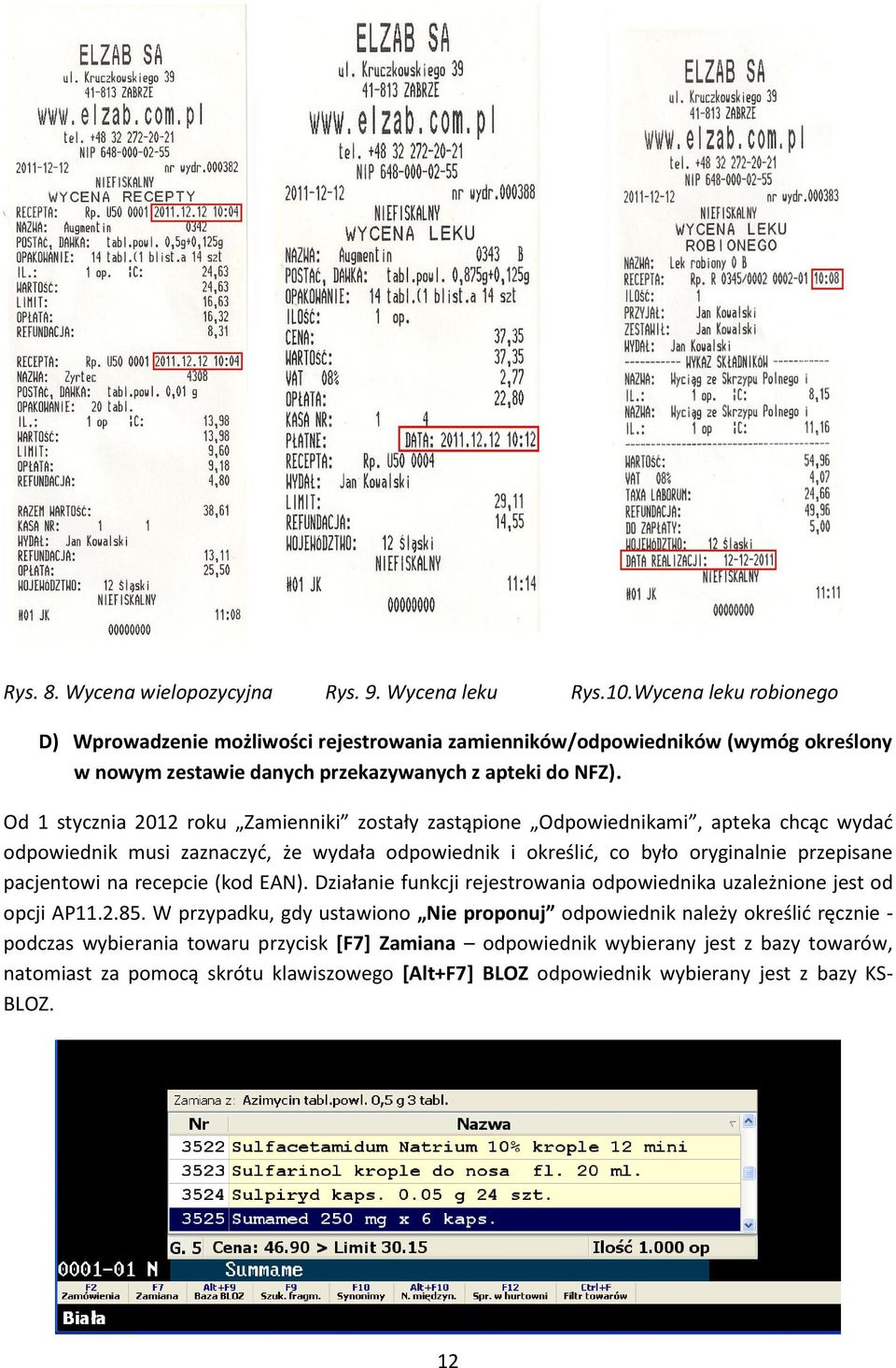 Od 1 stycznia 2012 roku Zamienniki zostały zastąpione Odpowiednikami, apteka chcąc wydać odpowiednik musi zaznaczyć, że wydała odpowiednik i określić, co było oryginalnie przepisane pacjentowi na