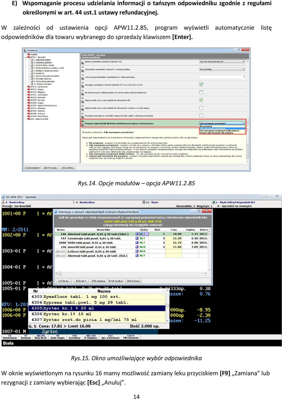 85, program wyświetli automatycznie listę odpowiedników dla towaru wybranego do sprzedaży klawiszem [Enter]. Rys.14.