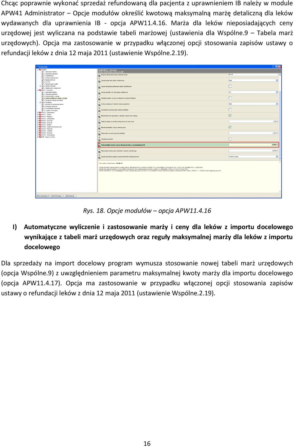 Opcja ma zastosowanie w przypadku włączonej opcji stosowania zapisów ustawy o refundacji leków z dnia 12 maja 2011 (ustawienie Wspólne.2.19). Rys. 18. Opcje modułów opcja APW11.4.