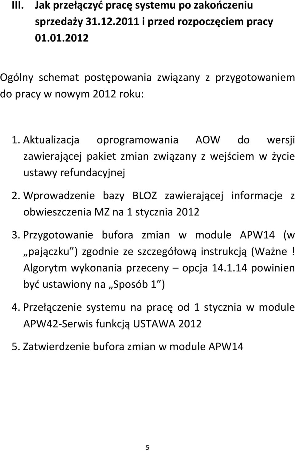 Wprowadzenie bazy BLOZ zawierającej informacje z obwieszczenia MZ na 1 stycznia 2012 3.