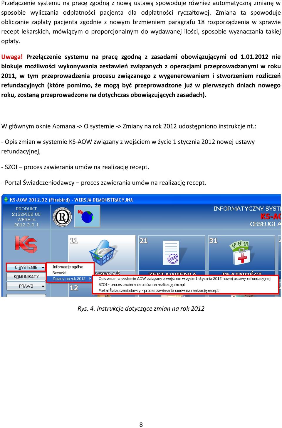 wyznaczania takiej opłaty. Uwaga! Przełączenie systemu na pracę zgodną z zasadami obowiązującymi od 1.01.