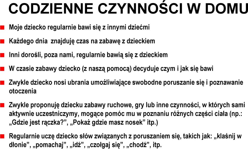 otoczenia Zwykle proponuję dziecku zabawy ruchowe, gry lub inne czynności, w których sami aktywnie uczestniczymy, mogące pomóc mu w poznaniu różnych części ciała (np.