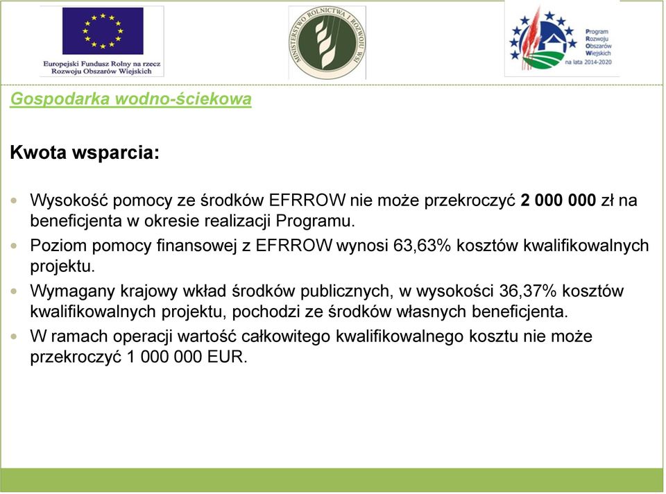 Poziom pomocy finansowej z EFRROW wynosi 63,63% kosztów kwalifikowalnych projektu.