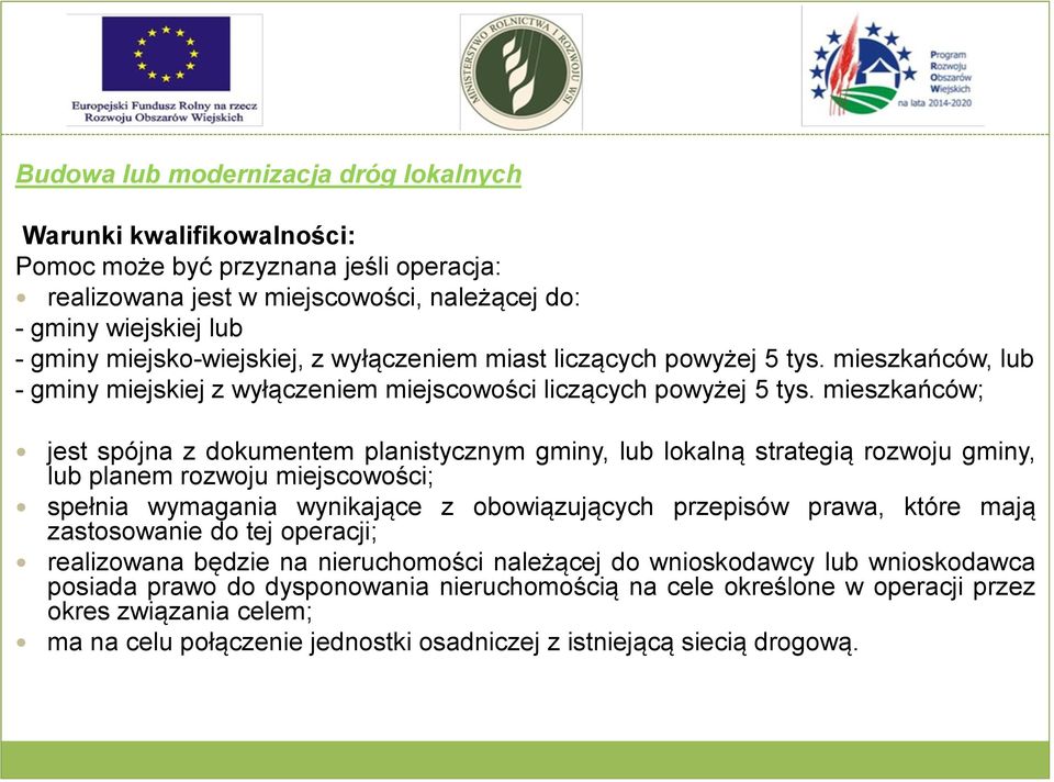 mieszkańców; jest spójna z dokumentem planistycznym gminy, lub lokalną strategią rozwoju gminy, lub planem rozwoju miejscowości; spełnia wymagania wynikające z obowiązujących przepisów prawa, które