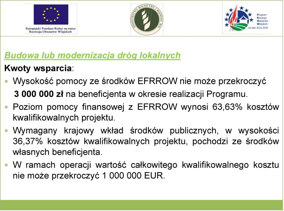 Poziom pomocy finansowej z EFRROW wynosi 63,63% kosztów kwalifikowalnych projektu.