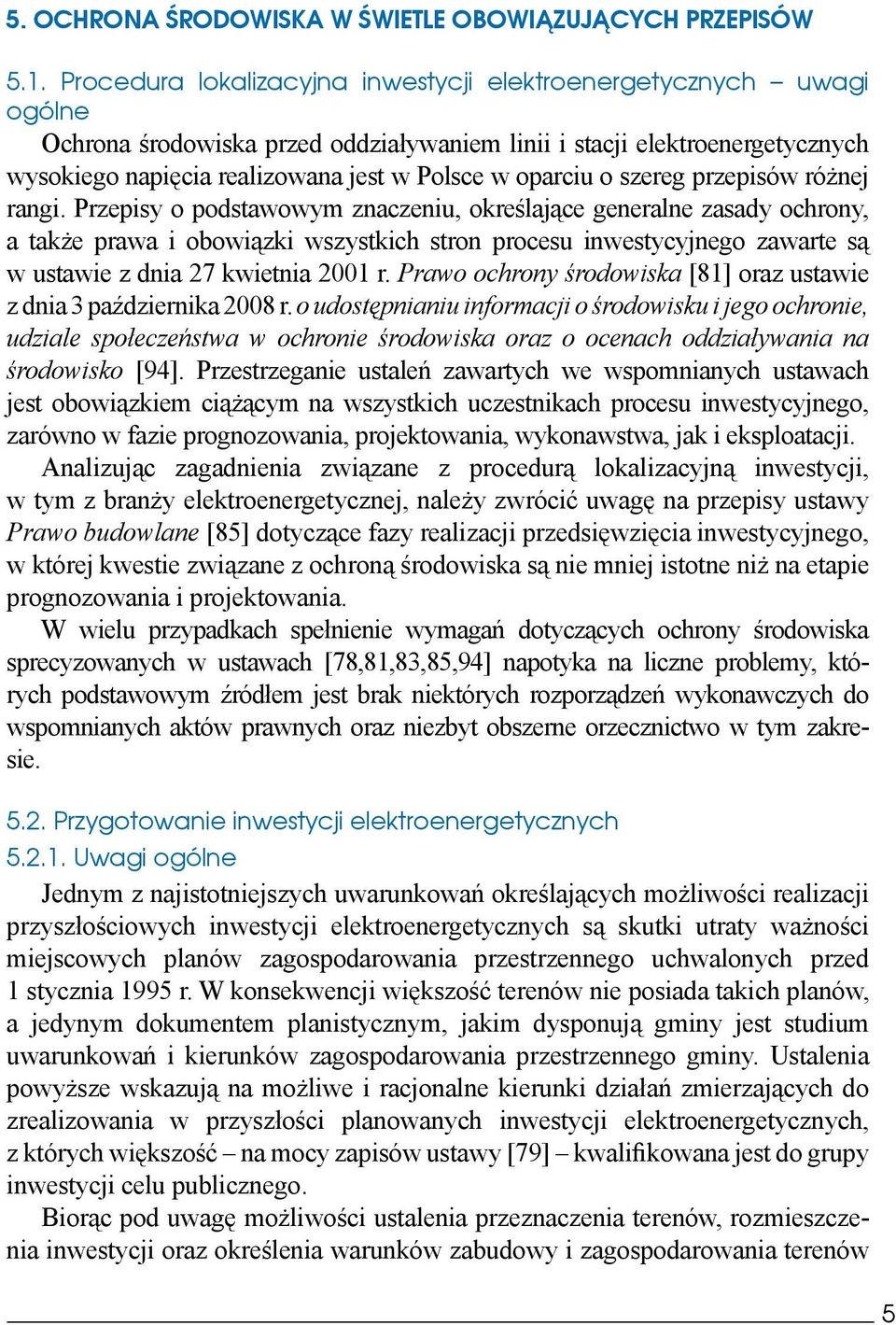 oparciu o szereg przepisów różnej rangi.