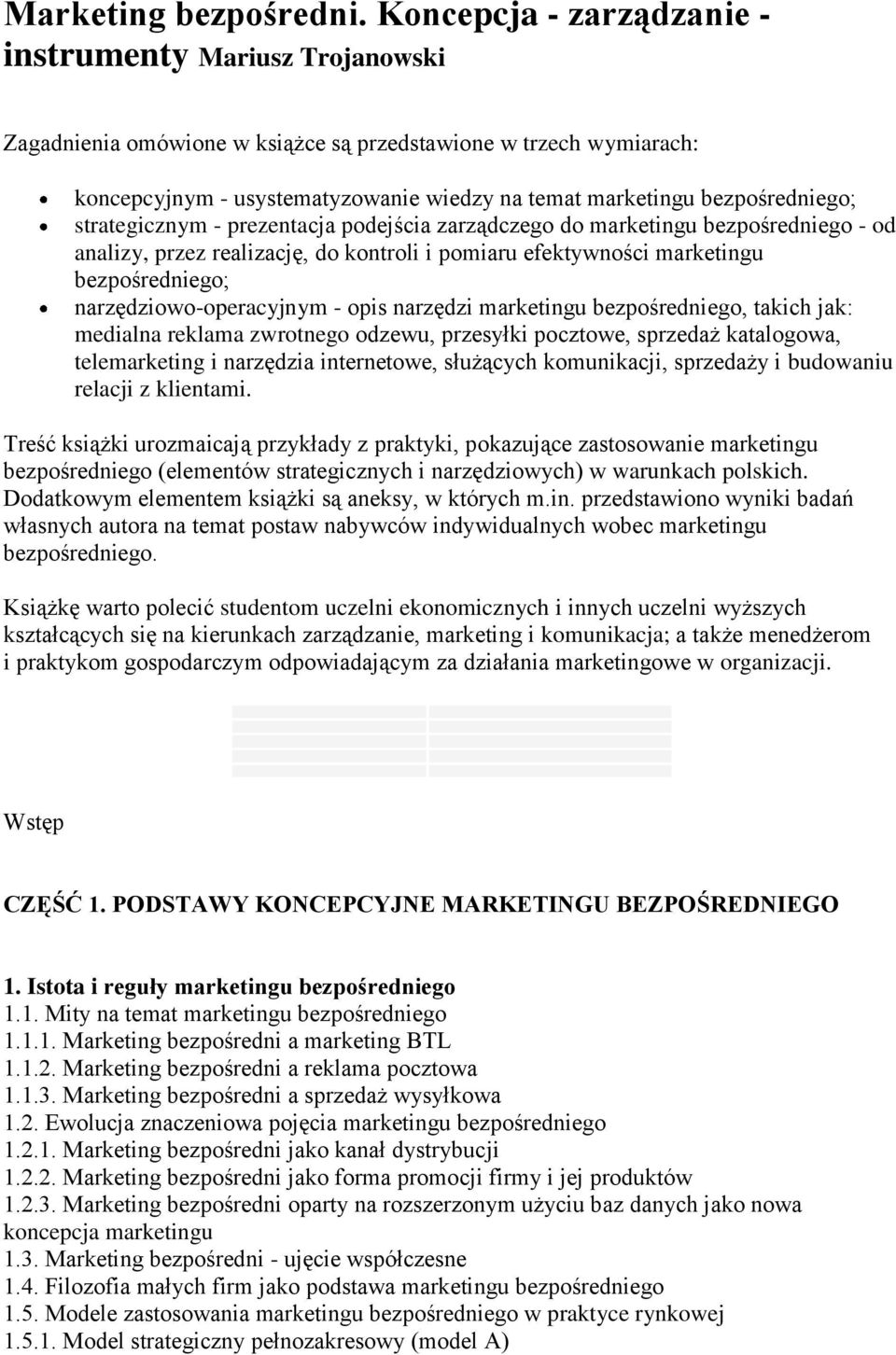 bezpośredniego; strategicznym - prezentacja podejścia zarządczego do marketingu bezpośredniego - od analizy, przez realizację, do kontroli i pomiaru efektywności marketingu bezpośredniego;