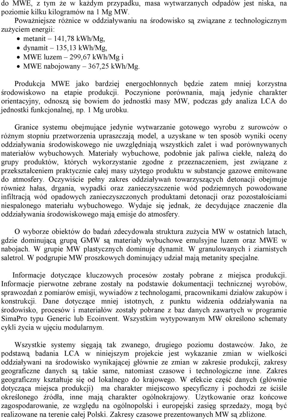 Produkcja MWE jako bardziej energochłonnych będzie zatem mniej korzystna środowiskowo na etapie produkcji.