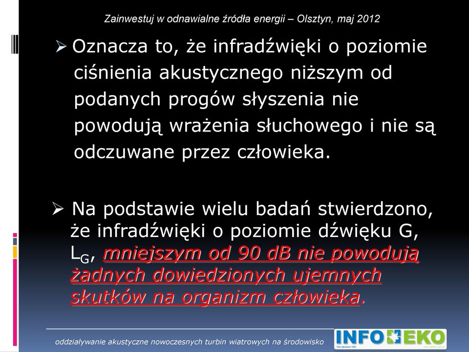 Na podstawie wielu badań stwierdzono, że infradźwięki o poziomie dźwięku G, L G,