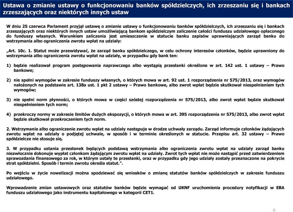 funduszy własnych. Warunkiem zaliczenia jest umieszczenie w statucie banku zapisów uprawniających zarząd banku do wstrzymania albo ograniczenia zwrotu wpłat na udziały: Art. 10