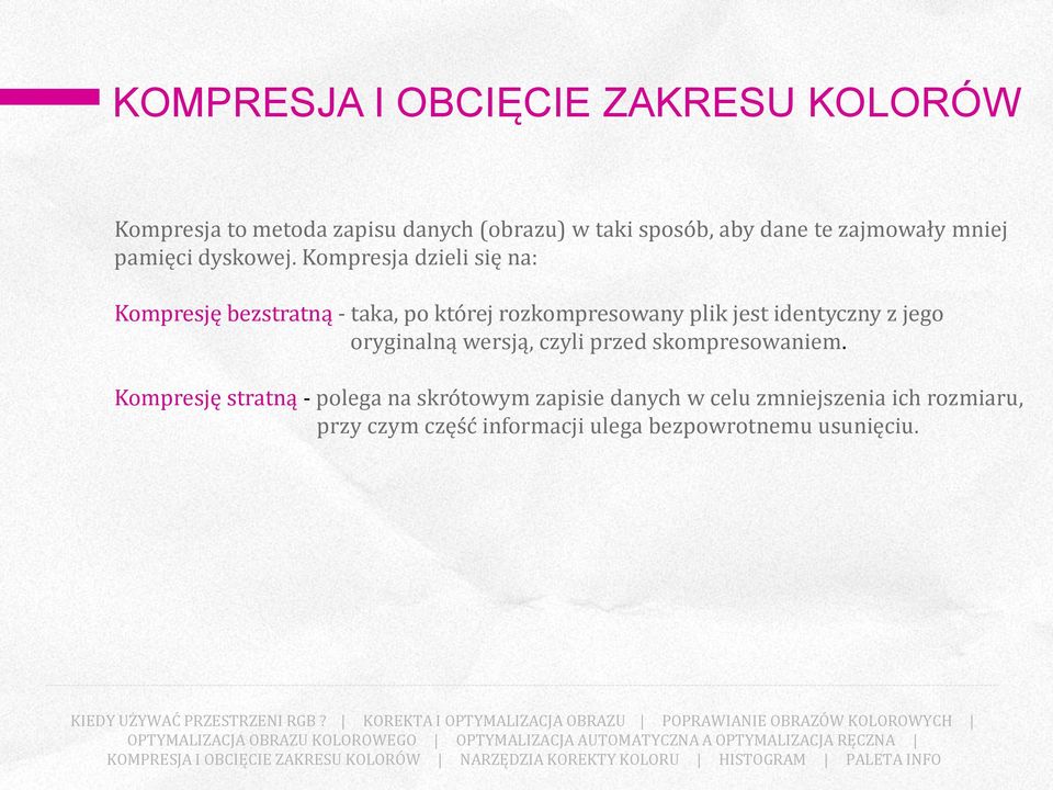 Kompresja dzieli się na: Kompresję bezstratną - taka, po której rozkompresowany plik jest identyczny z jego