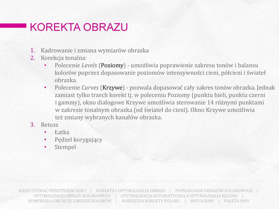 półcieni i świateł obrazka. Polecenie Curves (Krzywe) - pozwala dopasować cały zakres tonów obrazka. Jednak zamiast tylko trzech korekt tj.