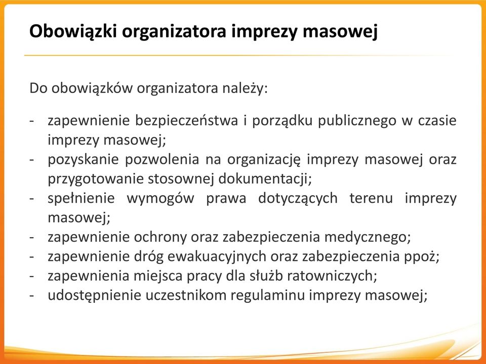 spełnienie wymogów prawa dotyczących terenu imprezy masowej; - zapewnienie ochrony oraz zabezpieczenia medycznego; - zapewnienie dróg