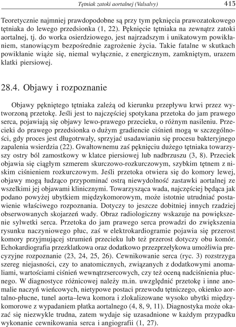 Takie fatalne w skutkach powik³anie wi¹ e siê, niemal wy³¹cznie, z energicznym, zamkniêtym, urazem klatki piersiowej. 28.4.