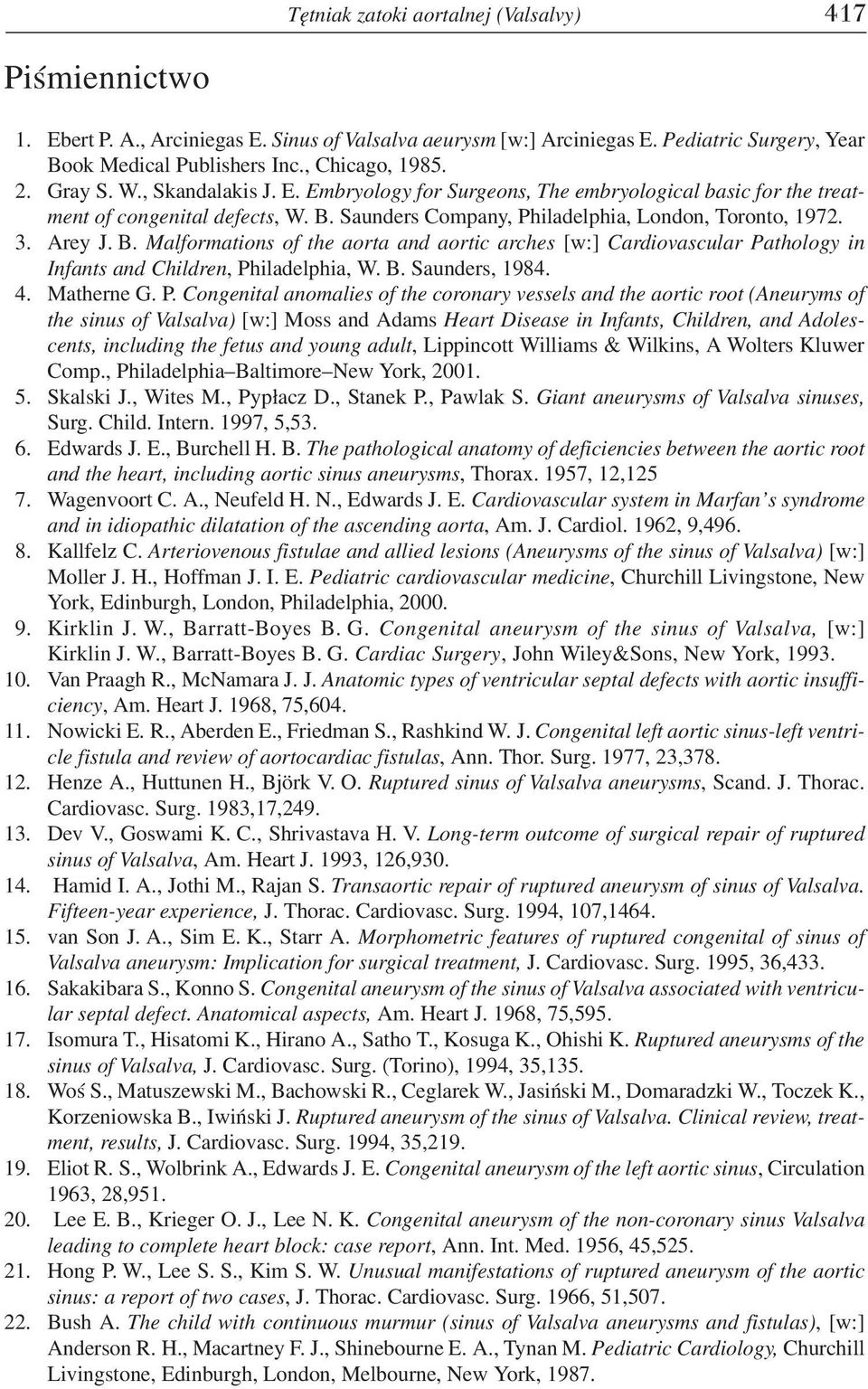 Saunders Company, Philadelphia, London, Toronto, 1972. 3. Arey J. B. Malformations of the aorta and aortic arches [w:] Cardiovascular Pathology in Infants and Children, Philadelphia, W. B. Saunders, 1984.