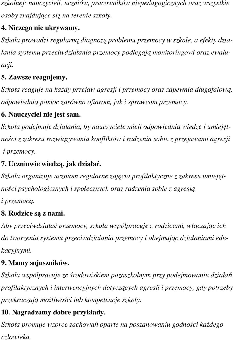 Szkoła reaguje na każdy przejaw agresji i przemocy oraz zapewnia długofalową, odpowiednią pomoc zarówno ofiarom, jak i sprawcom przemocy. 6. Nauczyciel nie jest sam.