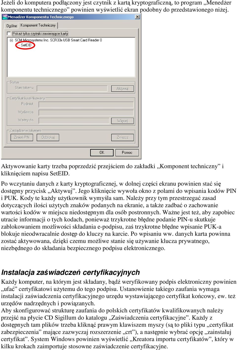 Po wczytaniu danych z karty kryptograficznej, w dolnej części ekranu powinien stać się dostępny przycisk Aktywuj. Jego kliknięcie wywoła okno z polami do wpisania kodów PIN i PUK.