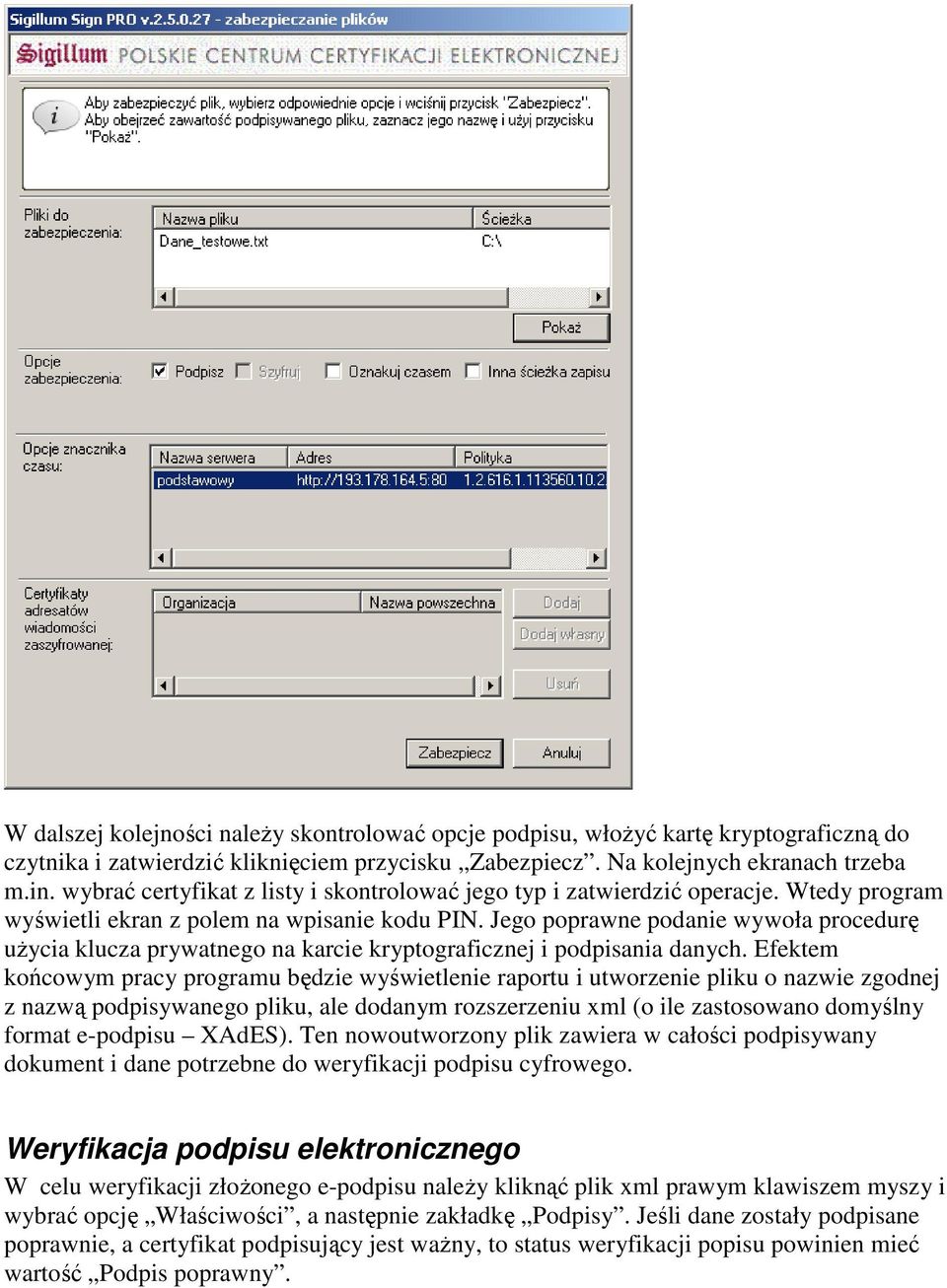 Jego poprawne podanie wywoła procedurę uŝycia klucza prywatnego na karcie kryptograficznej i podpisania danych.