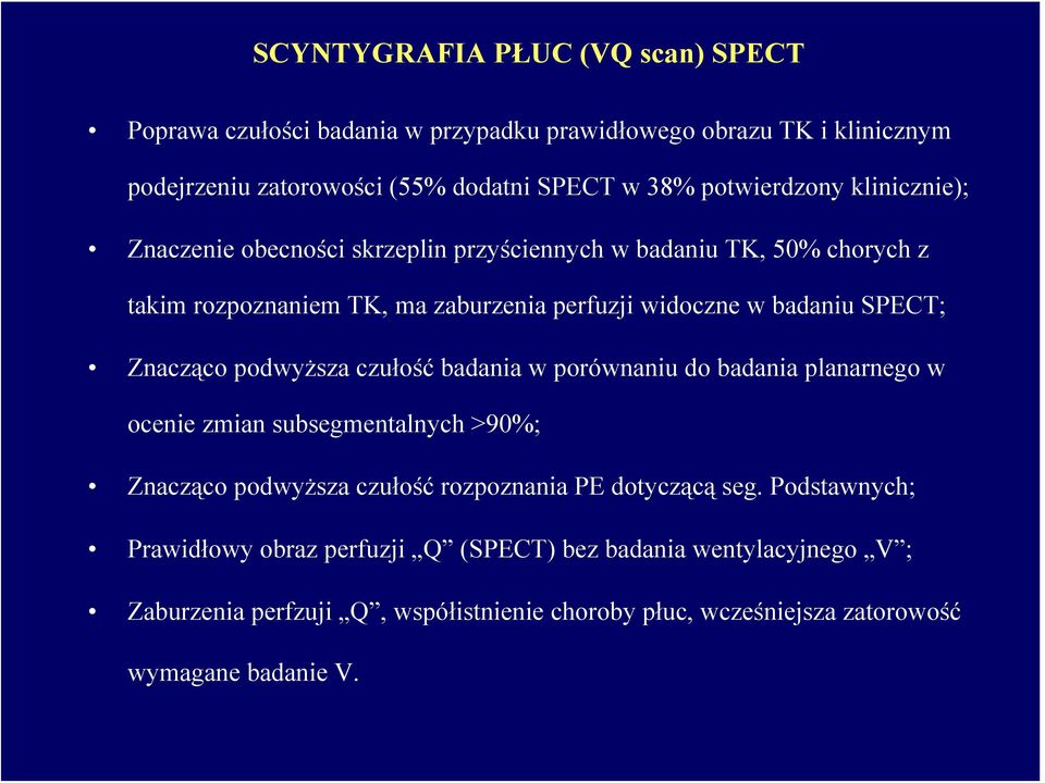 SPECT; Znacząco podwyższa czułość badania w porównaniu do badania planarnego w ocenie zmian subsegmentalnych >90%; Znacząco podwyższa czułość rozpoznania PE dotyczącą