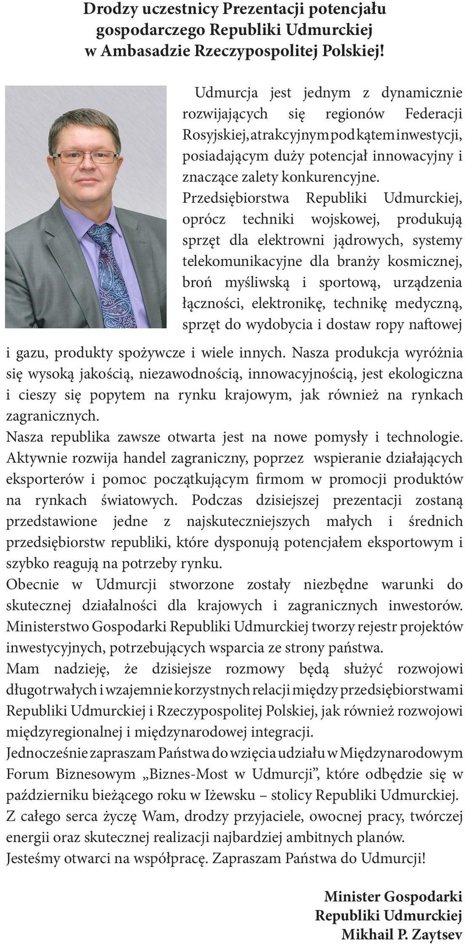Przedsiębiorstwa Republiki Udmurckiej, oprócz techniki wojskowej, produkują sprzęt dla elektrowni jądrowych, systemy telekomunikacyjne dla branży kosmicznej, broń myśliwską i sportową, urządzenia