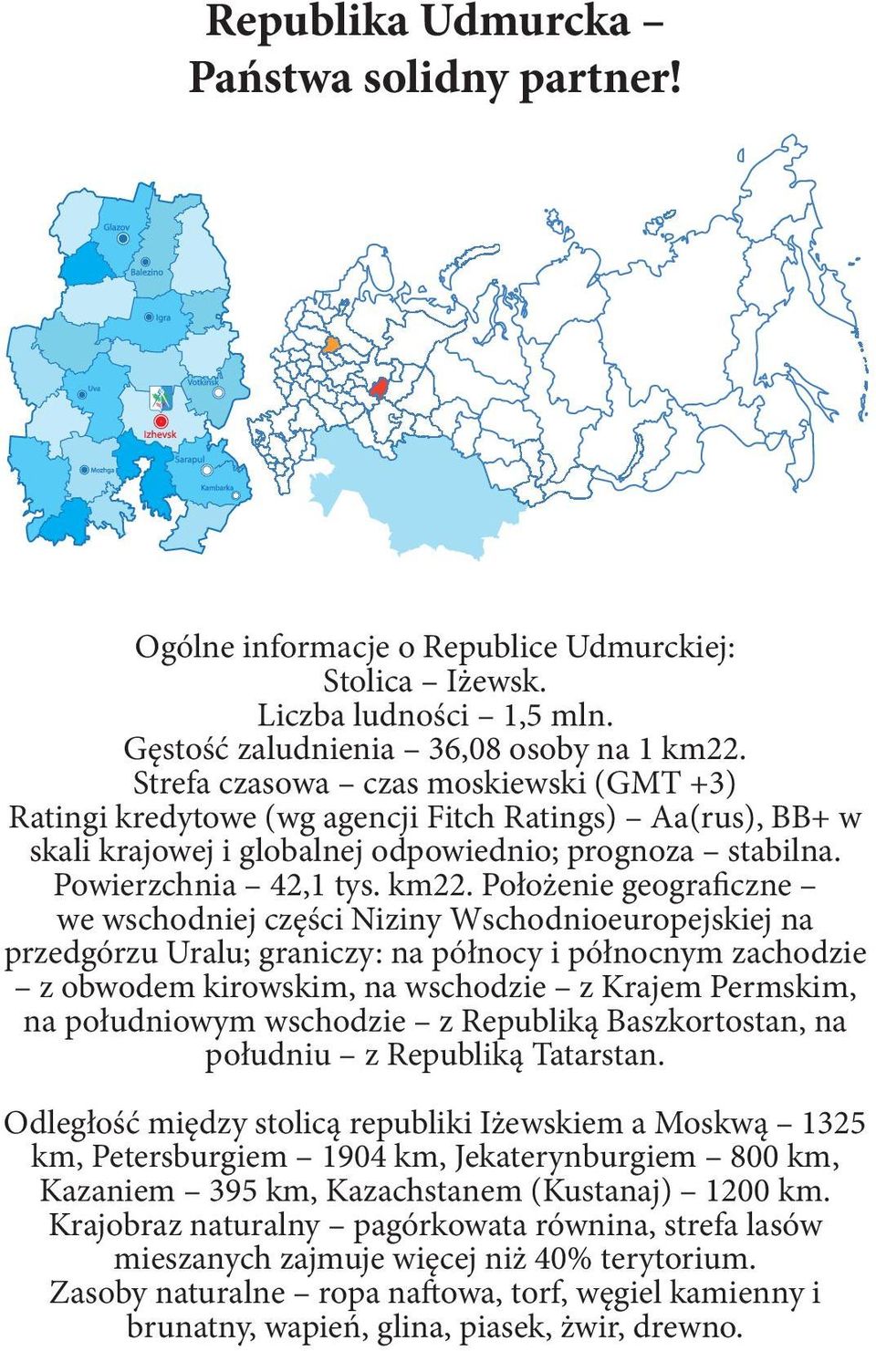 Położenie geograficzne we wschodniej części Niziny Wschodnioeuropejskiej na przedgórzu Uralu; graniczy: na północy i północnym zachodzie z obwodem kirowskim, na wschodzie z Krajem Permskim, na
