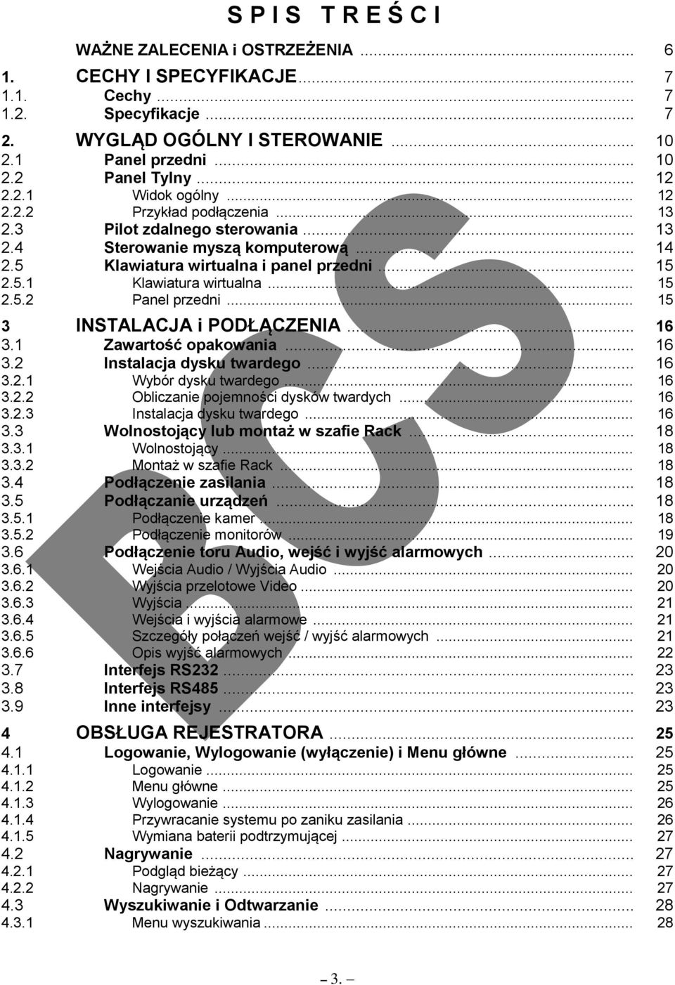 .. 15 2.5.2 Panel przedni... 15 3 INSTALACJA i PODŁĄCZENIA... 16 3.1 Zawartość opakowania... 16 3.2 Instalacja dysku twardego... 16 3.2.1 Wybór dysku twardego... 16 3.2.2 Obliczanie pojemności dysków twardych.