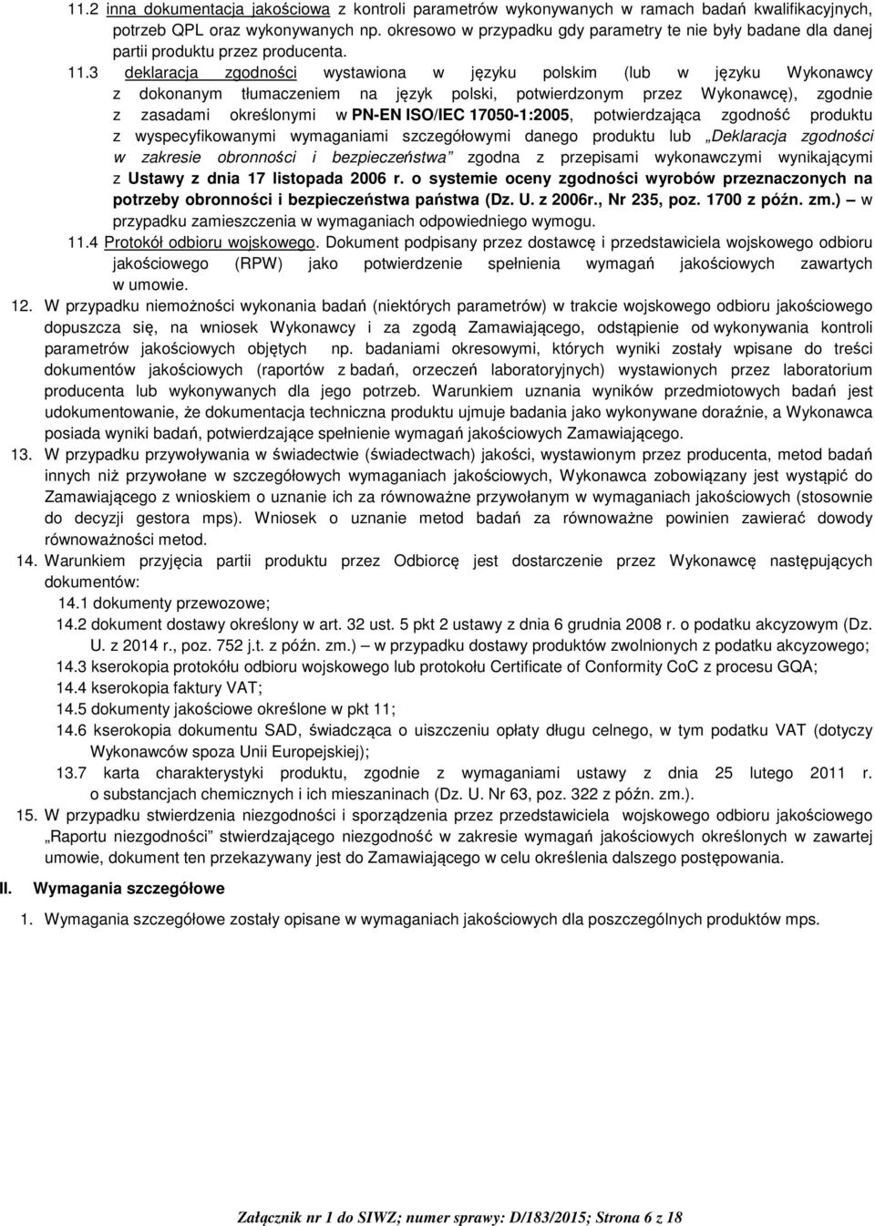 3 deklaracja zgodności wystawiona w języku polskim (lub w języku Wykonawcy z dokonanym tłumaczeniem na język polski, potwierdzonym przez Wykonawcę), zgodnie z zasadami określonymi w /IEC