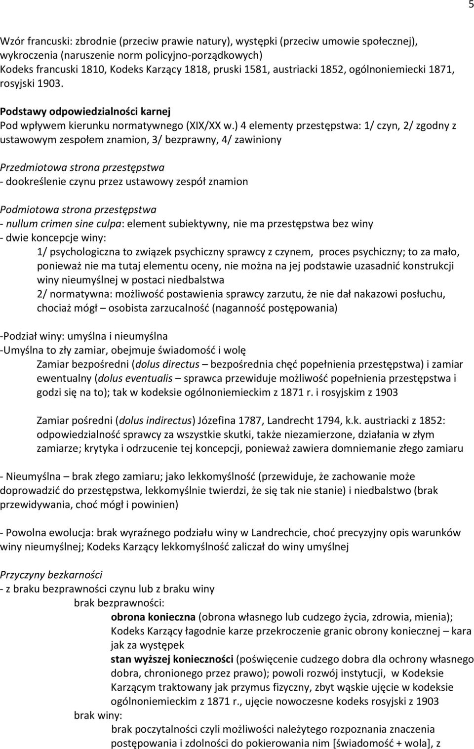 ) 4 elementy przestępstwa: 1/ czyn, 2/ zgodny z ustawowym zespołem znamion, 3/ bezprawny, 4/ zawiniony Przedmiotowa strona przestępstwa - dookreślenie czynu przez ustawowy zespół znamion Podmiotowa
