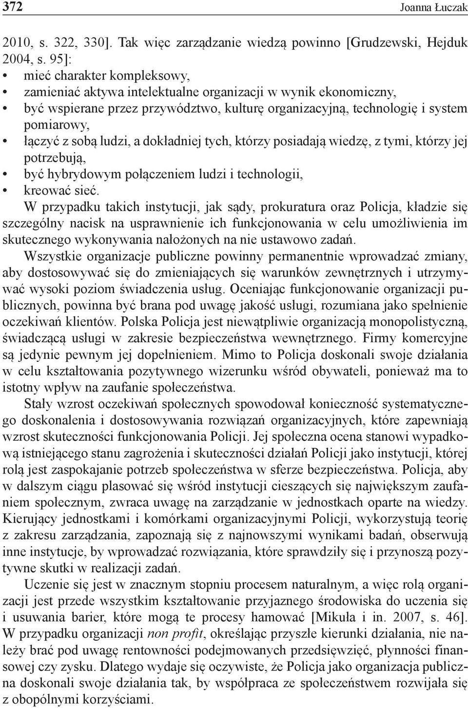 ludzi, a dokładniej tych, którzy posiadają wiedzę, z tymi, którzy jej potrzebują, być hybrydowym połączeniem ludzi i technologii, kreować sieć.