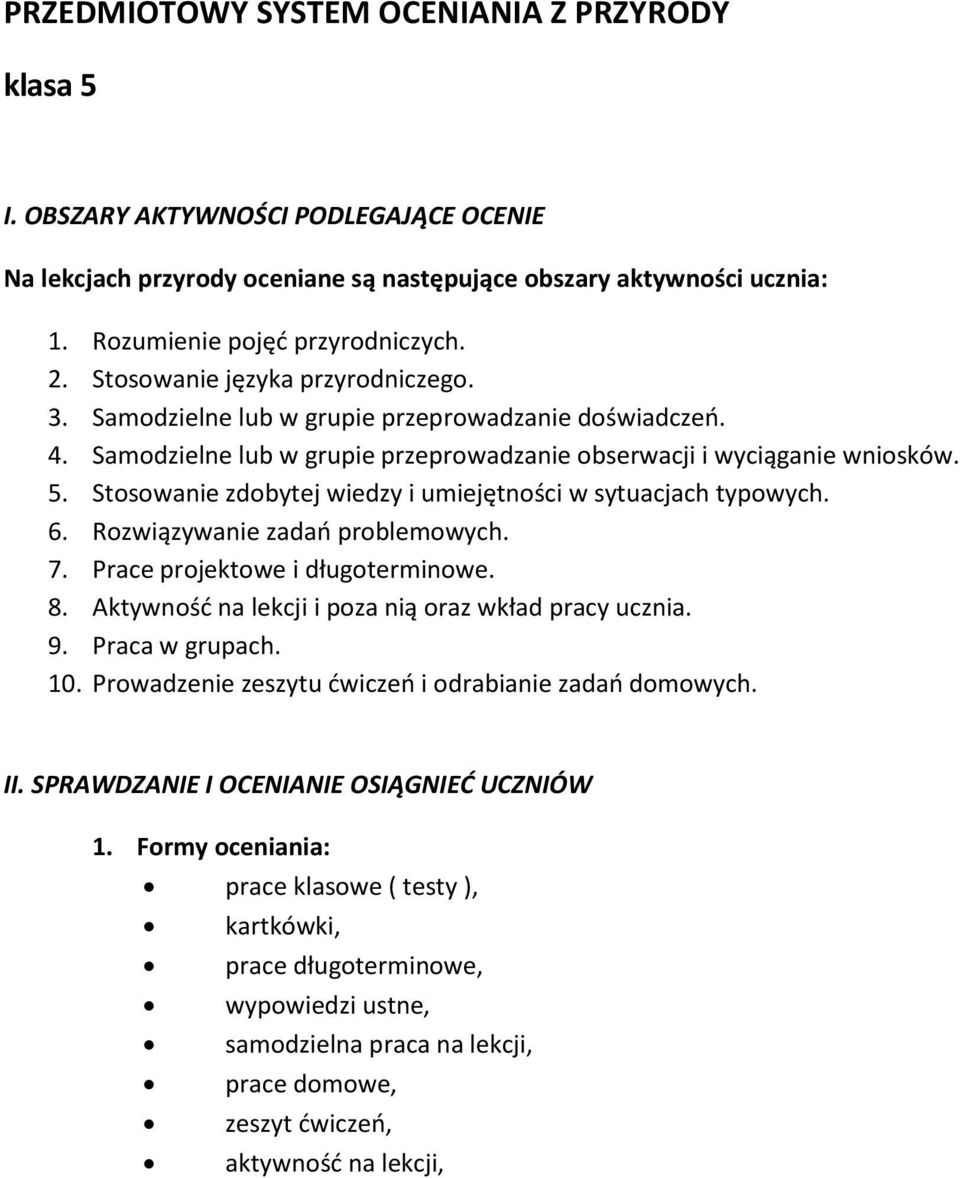 Stosowanie zdobytej wiedzy i umiejętności w sytuacjach typowych. 6. Rozwiązywanie zadań problemowych. 7. Prace projektowe i długoterminowe. 8. Aktywność na lekcji i poza nią oraz wkład pracy ucznia.