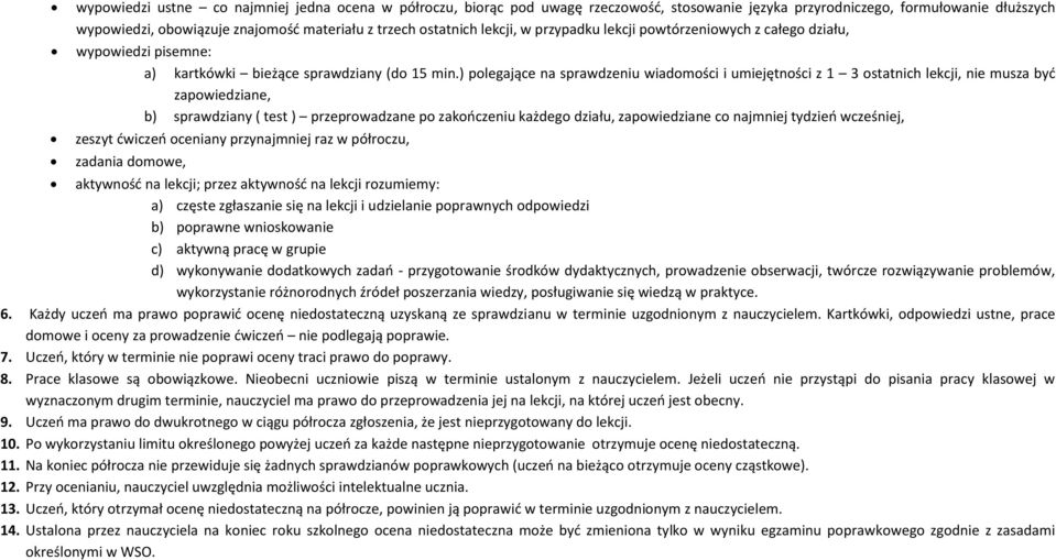 ) polegające na sprawdzeniu wiadomości i umiejętności z 1 3 ostatnich lekcji, nie musza być zapowiedziane, b) sprawdziany ( test ) przeprowadzane po zakończeniu każdego działu, zapowiedziane co