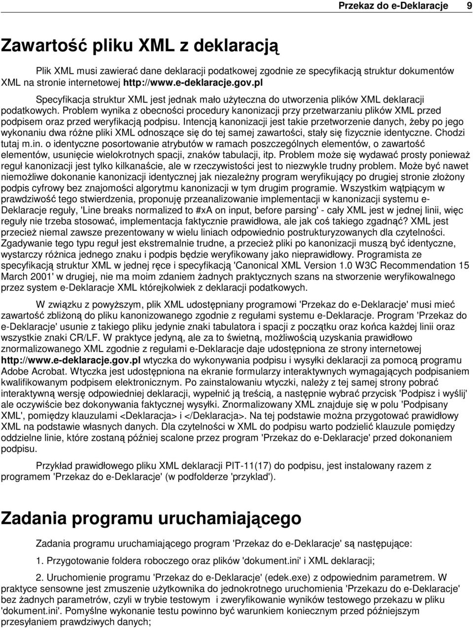 Problem wynika z obecności procedury kanonizacji przy przetwarzaniu plików XML przed podpisem oraz przed weryfikacją podpisu.