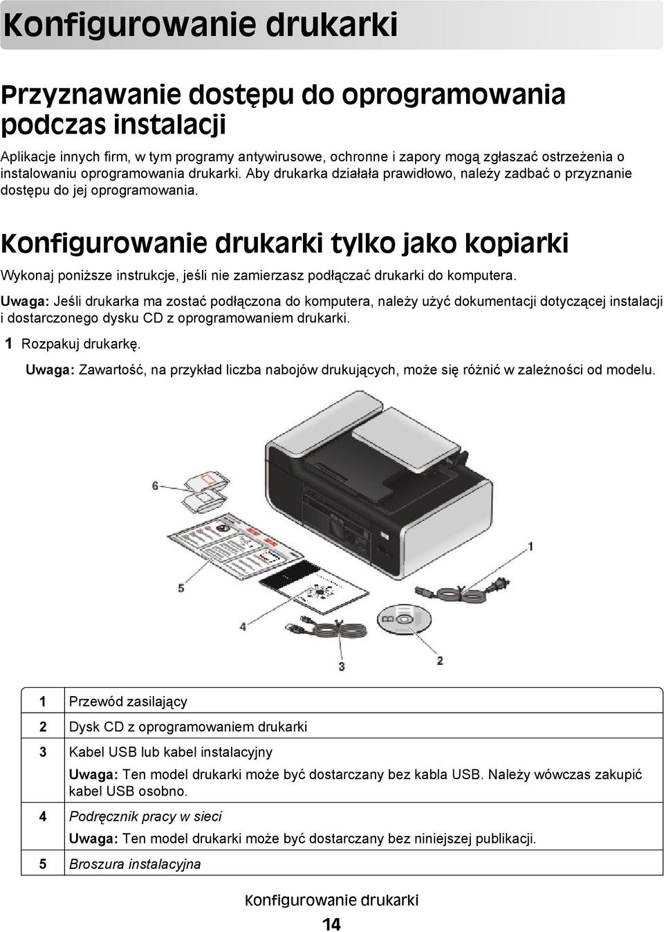 Konfigurowanie drukarki tylko jako kopiarki Wykonaj poniższe instrukcje, jeśli nie zamierzasz podłączać drukarki do komputera.